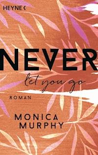 Never Let You Go - Monica Murphy - E-Book