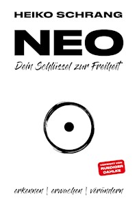 NEO - Dein Schlüssel zur Freiheit - Heiko Schrang - E-Book