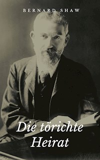 Die törichte Heirat - George Bernard Shaw - E-Book