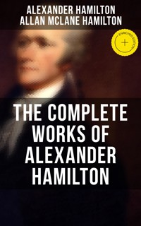THE COMPLETE WORKS OF ALEXANDER HAMILTON - Alexander Hamilton - E-Book