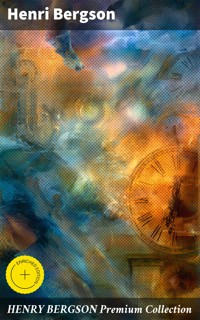 HENRY BERGSON Premium Collection - Henri Bergson - E-Book