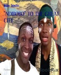 "NDIBOBO" TO THE GREAT CITY - Mike Tembo - E-Book