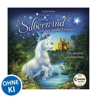 Silberwind, das weiße Einhorn (Band 6) - Das geheime Zauberschloss - Sandra Grimm - Hörbuch