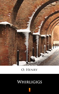 Whirligigs - O. Henry - E-Book
