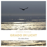Grado im Licht - Commissaria Degrassi, Band 1 (Ungekürzt) - Andrea Nagele - Hörbuch