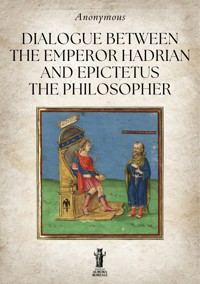 Dialogue between the Emperor Hadrian and Epictetus the Philosopher - anonymous - E-Book