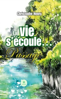 La vie s’écoule… - Christophe Henry - E-Book