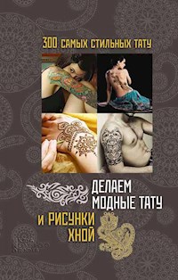 Делаем модные тату и рисунки хной (Delaem modnye tatu i risunki hnoj) - Sikachina Natal'ja - E-Book