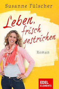 Leben, frisch gestrichen - Susanne Fülscher - E-Book