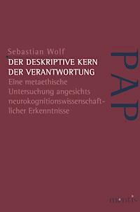 Der deskriptive Kern der Verantwortung - Wolf Sebastian - E-Book