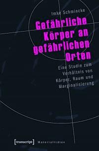 Gefährliche Körper an gefährlichen Orten - Imke Schmincke - E-Book