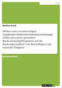 Effekte eines neunwöchigen Ganzkörper-Elektromyostimulationstrainings (EMS) mit einem speziellen Rückentraining-Programm auf die Rückengesundheit von Beschäftigten mit sitzender Tätigkeit - Bettina Koch - E-Book