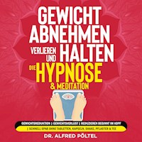 Gewicht abnehmen, verlieren und halten - die Hypnose & Meditation - Dr. Alfred Pöltel - Hörbuch