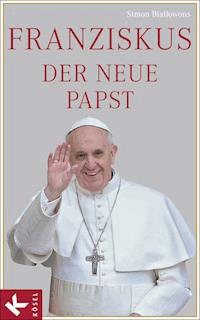 Franziskus, der neue Papst - Simon Biallowons - E-Book