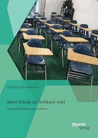 Wenn Schule zur Schikane wird: Was tun bei Mobbing unter Schülern? - Sandra Deichmann - E-Book