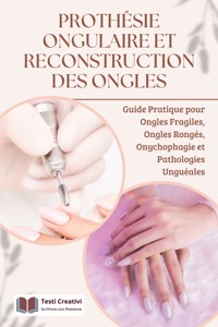 Prothésie Ongulaire et Reconstruction des Ongles - Testi Creativi - E-Book