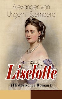 Liselotte (Historischer Roman) - Alexander Von Ungern-sternberg - E-Book