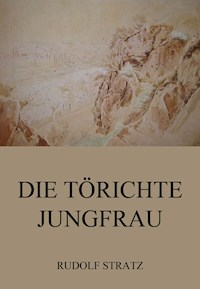 Die törichte Jungfrau - Rudolf Stratz - E-Book