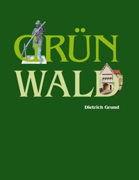 Grünwald - Dietrich Grund - E-Book