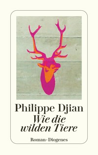 Wie die wilden Tiere - Philippe Djian - E-Book