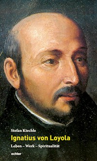 Ignatius von Loyola - Stefan Kiechle - E-Book