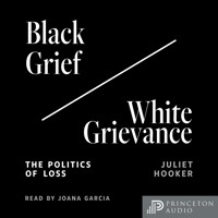 Black Grief/White Grievance - Juliet Hooker - Hörbuch