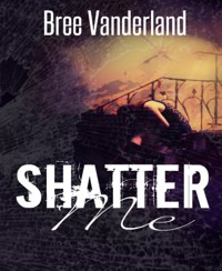 Shatter Me - Bree Vanderland - kostenlos E-Book