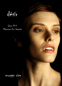 Désir (Livre #5 Mémoires d'un Vampire) - Morgan Rice - E-Book