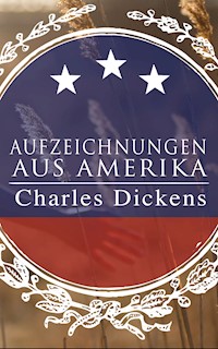 Aufzeichnungen aus Amerika - Charles Dickens. - E-Book