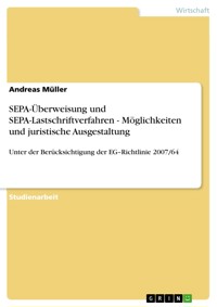 SEPA-Überweisung und SEPA-Lastschriftverfahren - Möglichkeiten und juristische Ausgestaltung - Andreas Müller - E-Book