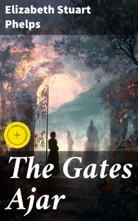 The Gates Ajar - Elizabeth Stuart Phelps - E-Book
