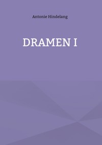 Dramen I - Antonie Hindelang - E-Book