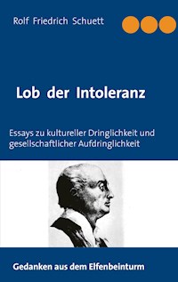Lob der Intoleranz - Rolf  Friedrich Schuett - E-Book