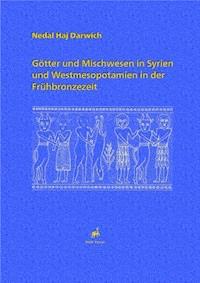 Götter und Mischwesen in Syrien und Westmesopotamien in der Frühbronzezeit - Nedal Haj Darwich - E-Book