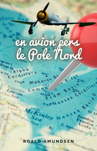 En avion pers le Pole Nord - Roald Amundsen - E-Book