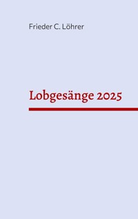 Lobgesänge 2025 - Frieder C. Löhrer - E-Book