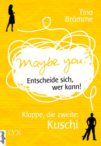 Maybe You? Entscheide sich, wer kann! Klappe, die zweite: Kuschi - Tina Brömme - E-Book