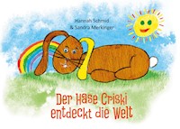 Der Hase Criski entdeckt die Welt - Sandra Merkinger - E-Book