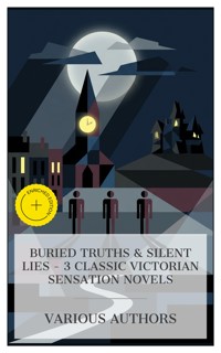 Buried Truths & Silent Lies – 3 Classic Victorian Sensation Novels - Sheridan Le Fanu - E-Book