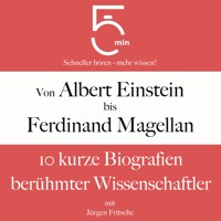 Von Albert Einstein bis Ferdinand Magellan: 10 kurze Biografien berühmter Wissenschaftler - 5 Minuten - Hörbuch