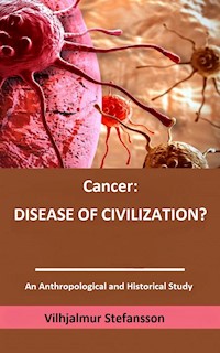 Cancer: disease of civilization? - Vilhjalmur Stefansson - E-Book