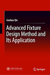 Advanced Fixture Design Method and Its Application - Guohua Qin - E-Book
