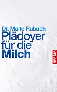 Plädoyer für die Milch - Malte Rubach - E-Book