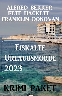 Eiskalte Urlaubsmorde 2023: Krimi Paket - Alfred Bekker - kostenlos E-Book