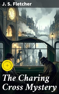 The Charing Cross Mystery - J.S. Fletcher - E-Book