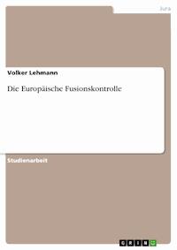 Die Europäische Fusionskontrolle - Volker Lehmann - E-Book