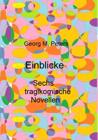 Einblicke - Georg M. Peters - E-Book