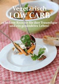 Vegetarisch Low Carb - Michael Haslhofer - E-Book