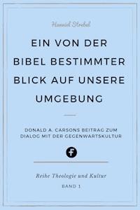 Ein von der Bibel bestimmter Blick auf unsere Umgebung - Hanniel Strebel - E-Book