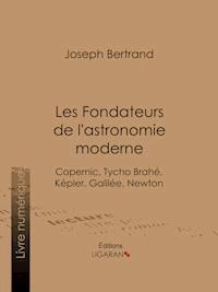 Les Fondateurs de l'astronomie moderne - Joseph Bertrand - E-Book